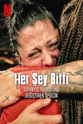 Her Şey Bitti: İspanyol Futbolunu Değiştiren Öpücük